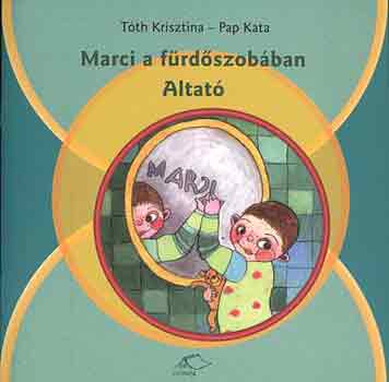 Tóth Krisztina-Pap Kata - Marci a fürdőszobában