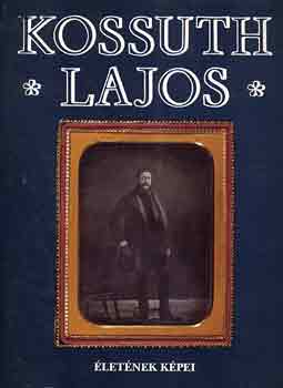 E. Csorba Csilla  (szerk.) - Kossuth Lajos letnek kpei