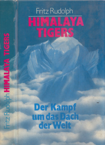 Fritz Rudolph - Himalaya Tigers - Der Kampf um das Dach der Welt
