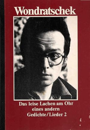 Wolf Wondratschek - Das leise Lachen am Ohr eines andern: Gedichte / Lieder 2