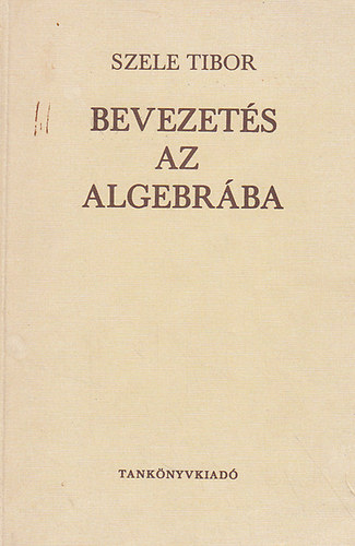 Szele Tibor - Bevezets az algebrba