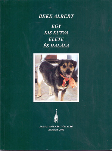 Beke Albert - Egy kis kutya �lete �s hal�la (Pumika eml�k�nek)