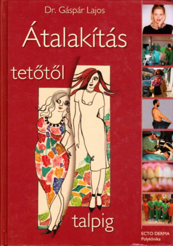 Dr. Gspr Lajos Dr. Seffer Istvn Dr. Brtfai Zsuzsa - talakts tettl talpig - A nagy alakts (Plasztikai sebszetrl mindenkinek)