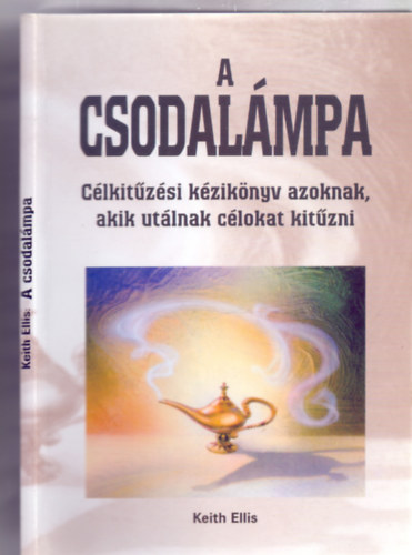 Keith Ellis - A csodalámpa - Célkitűzési kézikönyv azoknak, akik utálnak célokat kitűzni