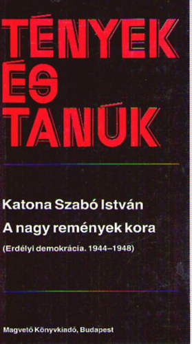 Katona Szab Istvn - A nagy remnyek kora  II. (Erdlyi demokrcia 1944-1948)