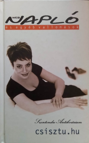 Csisztu Zsuzsa - Webnapl s egyb vallomsok - csisztu.hu sajt kppel! szent. antikv.)