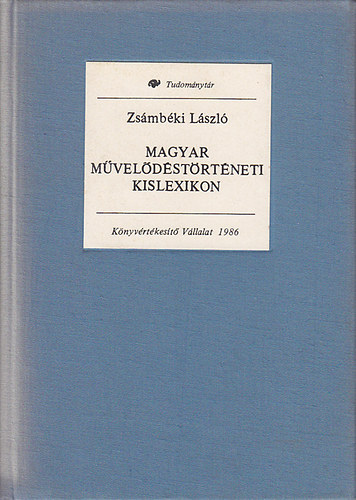 Zs�mb�ki L�szl� - Magyar m�vel�d�st�rt�neti kislexikon (tudom�nyt�r)