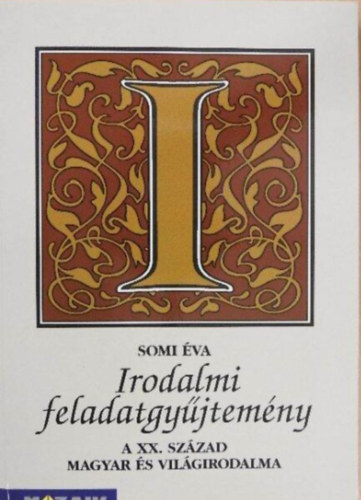 Somi �va - Irodalmi feladatgy�jtem�ny - A XX. sz�zad magyar �s vil�girodalma