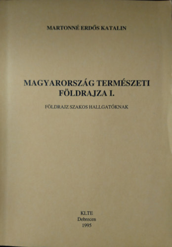 Martonn Erds Katalin - Magyarorszg termszeti fldrajza I. - Fldrajz szakos hallgatknak
