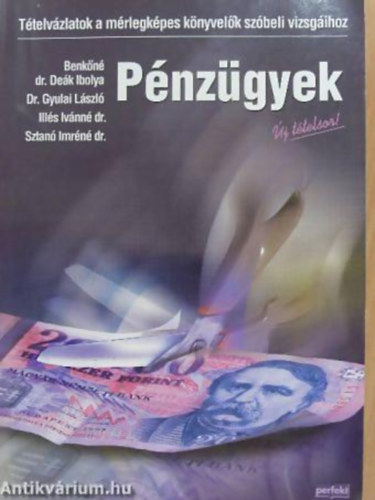 Benk�n� Dr. De�k Ibolya - Dr. Gyulai L�szl� - P�nz�gyek - T�telv�zlatok a m�rlegk�pes k�nyvel�k sz�beli vizsg�ihoz - �J T�TELEK!