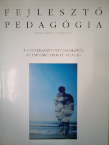 Dr. Saln Lengyel Mria  (szerk.) - Fejleszt pedaggia 15. vf. 2004 / 6. A gyerekkzpont iskoltl az emberkzpont vilgig