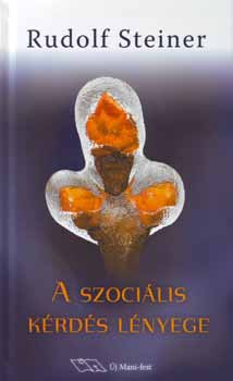 Rudolf Steiner - A szoci�lis k�rd�s l�nyege