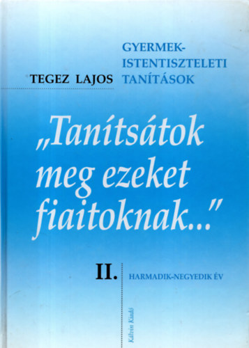 Tegez Lajos - "Tanítsátok meg ezeket fiaitoknak.II.kötet.