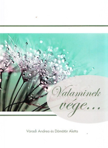 Dmtr Aletta Vradi Andrea - Valaminek vge... s valami j kezddik el...