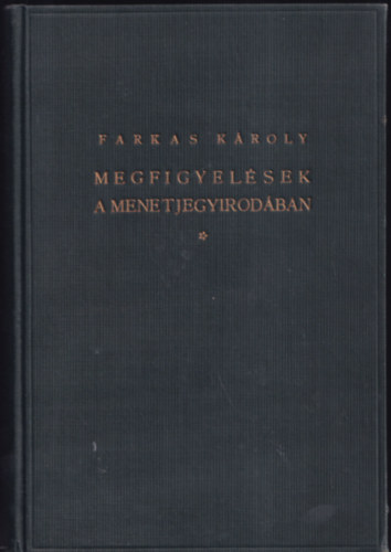 Farkas K�roly - Megfigyel�sek a menetjegyirod�ban (sz�mozott, al��rt)- 3., b�v�tett kiad�s