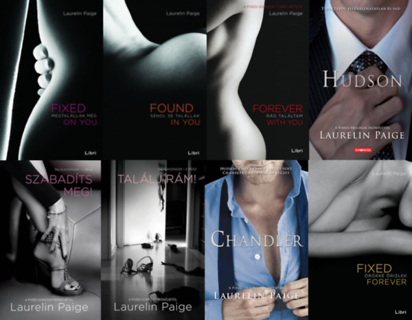 Laurelin Paige - Fixed sorozat (teljes) - 8 knyv / Fixed on You - Megtalllak mg; Found in You - Sehol se talllak; Forever with You - Rd talltam; Hudson; Szabadts meg!; Tallj rm!; Chandler; Fixed Forever - rkk rizlek
