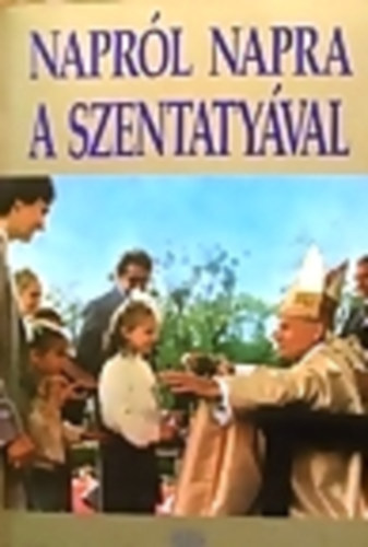 Napr�l napra a szentaty�val-foh�szok �s im�ds�gok