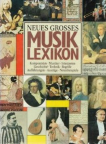 Neues grosses Musiklexikon: Komponisten, Musiker, Interpreten, Geschichte, Technik, Begriffe, Auffhrungen, Auszge, Notenbeispiele