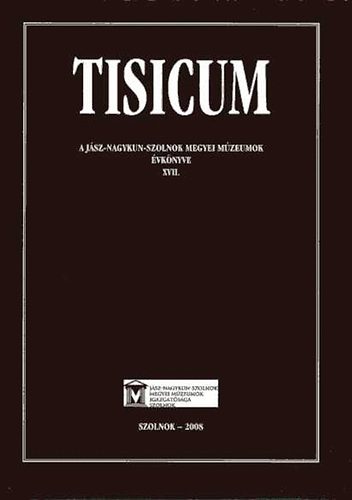 Tisicum: A Jsz-Nagykun-Szolnok megyei mzeumok vknyve XVII.