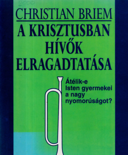 Christian Briem - A Krisztusban hvk elragadtatsa TLIK-E ISTEN GYERMEKEI A NAGY NYOMORSGOT?