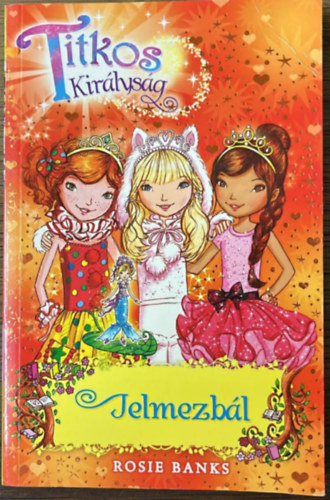 Rosie Banks - Titkos kir�lys�g 17.- Jelmezb�l