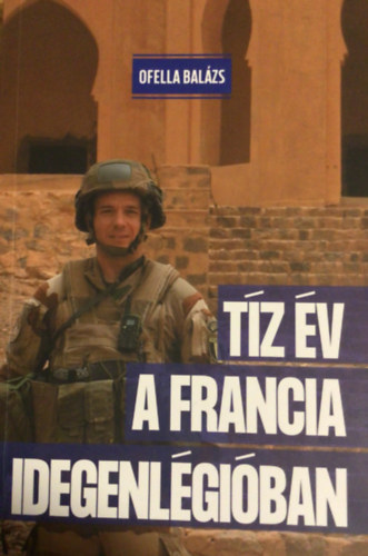 Ofella Bal�zs - T�z �v a francia idegenl�gi�ban