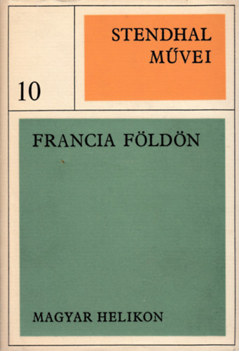 Stendhal - Stendhal m�vei 10. - Francia f�ld�n