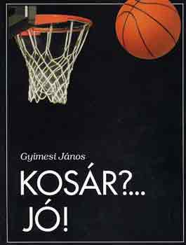 Gyímesi János - Kosár?...Jó!