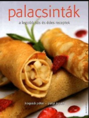 Korpádi Péter- Patyi Árpád - Palacsinták- A legjobb sós és édes receptek