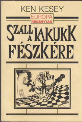 Ken Kesey - Sz�ll a kakukk f�szk�re