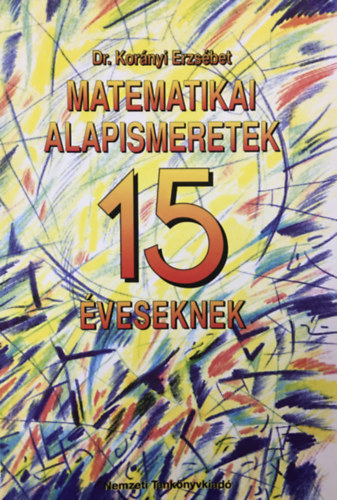 Dr.Kor�nyi Erzs�bet - Matematikai alapismeretek 15 �veseknek