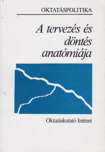 Kozma Tams  (szerk.) - A tervezs s dnts anatmija - Oktatspolitika