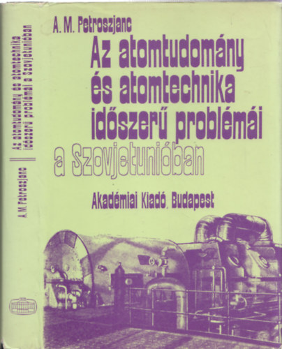 A. M. Petroszjanc - Az atomtudom�ny �s atomtechnika id�szer� probl�m�i a Szovjetuni�ban