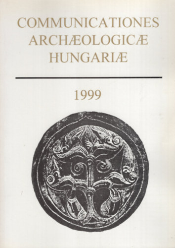 Fodor Istvn  (Szerk.) - Communicationes Archaeologicae Hungariae 1999