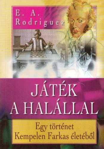 E. A. Rodriguez  (Barsi dn) - Jtk a halllal - Egy trtnet Kempelen Farkas letbl