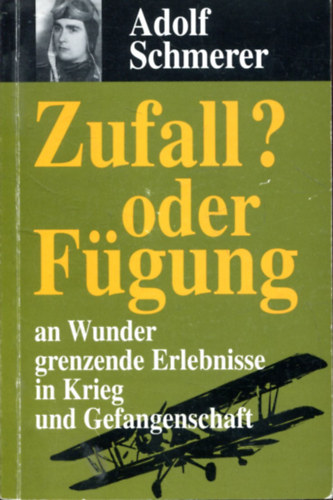 Adolf Schmerer - Zufall oder Fgung? - An Wunder grenzende Erlebnisse in Krieg und Gefangenschaft