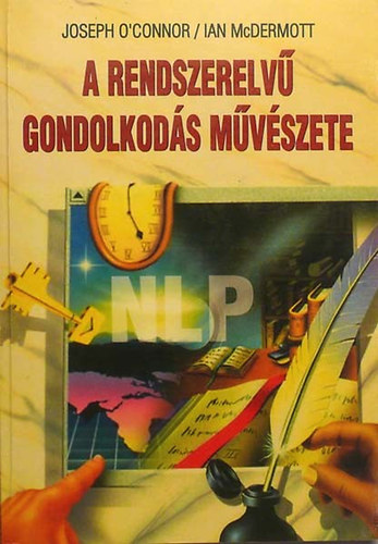 Joseph O'Connor - Ian McDermott - A rendszerelv gondolkods mvszete - A kreativits s a problmamegolds alapvet kpessgei (NLP)