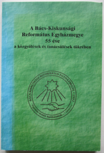A B�cs-Kiskuns�gi Reform�tus Egyh�zmegye 55 �ve - a k�zgy�l�sek �s tan�cs�l�sek t�kr�ben