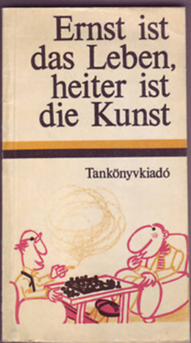 Dr. héjjas Zoltán  (vál. és a jegyezeteket írta) - Ernst ist das Leben, heiter ist die Kunst