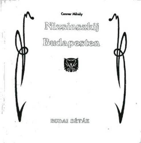 Cenner Mihály - Nizsinszkij Budapesten