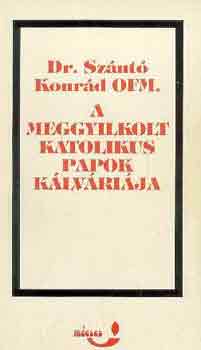 Dr. Sznt Konrd - A meggyilkolt katolikus papok klvrija