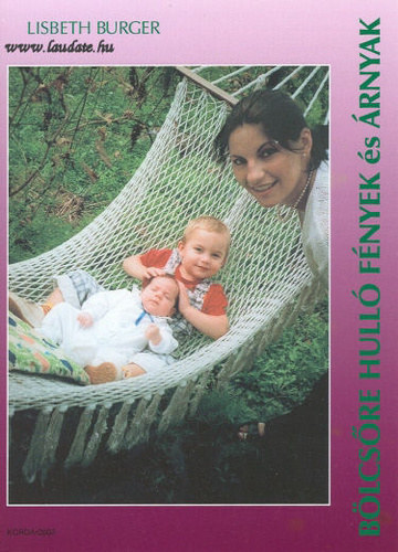 Lisbeth Burger - Bölcsőre hulló fények és árnyak - Egy bába naplója