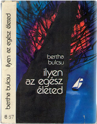 Bertha Bulcsu - Ilyen az egész életed