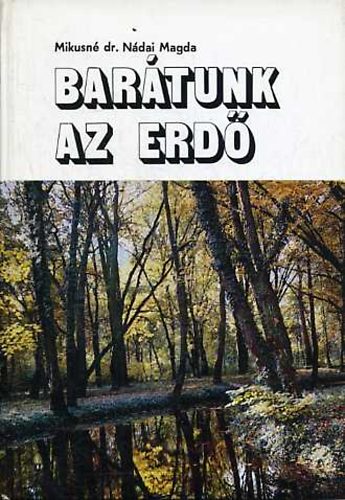 Mikusné Dr. Nádai magda - Barátunk az erdő