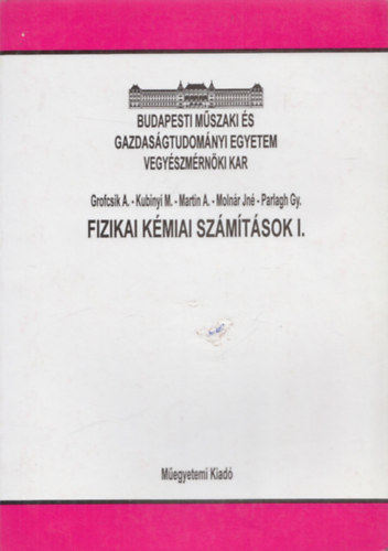 Kubinyi M., Martin A., Molnár Jné, Parlagh Gy. Grofcsik A. - Fizikai kémiai számítások I.