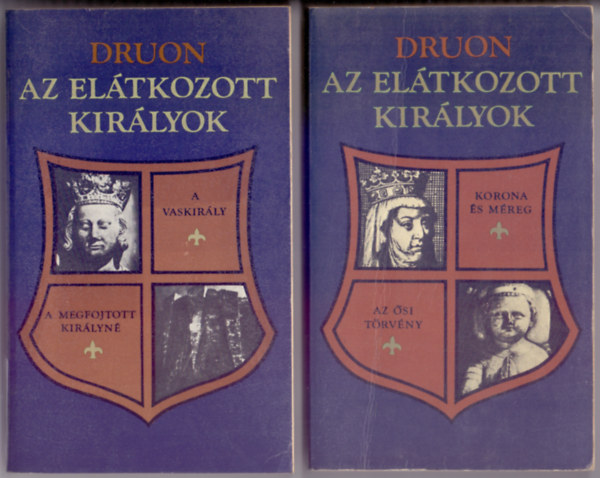 Maurice Druon - Az eltkozott kirlyok 1-2. - Ngy trtnelmi regny kt ktetben