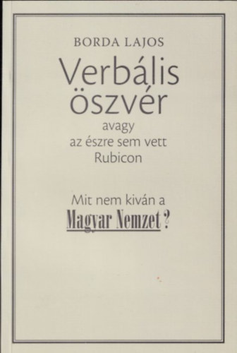 Borda Lajos - Verb�lis �szv�r (avagy az �szre sem vett Rubicon)