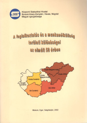 Szalain Homola Andrea, Nagy Erzsbet Fejes Lszl - A foglalkoztats s a munkanlklisg terleti klnbsgei az elmlt 50 vben 2002