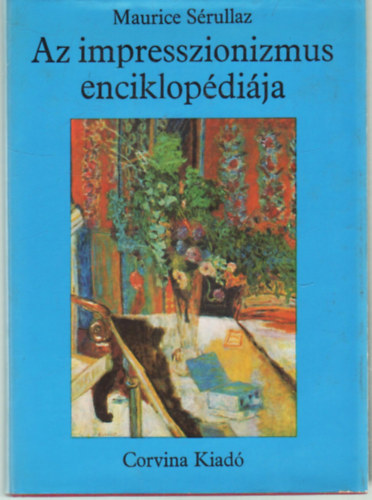 SZERZŐ Maurice Sérullaz Georges Pillement Bertrand Marret Francois Duret-Robert - Az impresszionizmus enciklopédiája   - Színes és fekete-fehér reprodukciókkal illusztrálva. teljes kiadás