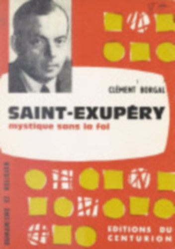 Clment Borgal - Saint-Exupry mystique sans la foi (Saint-Exupry misztikus hit nlkl)